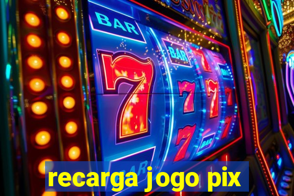 recarga jogo pix